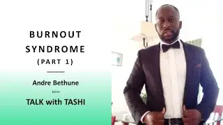 TALK with TASHI | Burnout (PART 1) with Andre Bethune