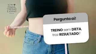 TREINO sem DIETA, traz RESULTADO?