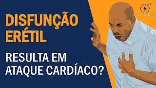 ALERTA! Ter problemas de Disfunção Erétil hoje, aumenta o risco de ter um Ataque Cardíaco no Futuro