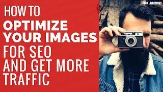 How To SEO Optimize Your Images And Get More Traffic