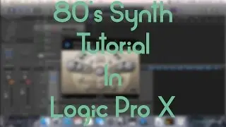 Logic Pro X - 80s Synth Tutorial
