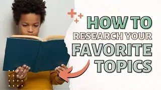 HOW TO RESEARCH Your Favorite Topics for Kids