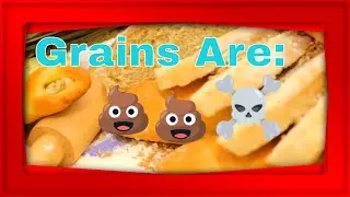 Grains Are Killing You, Slowly