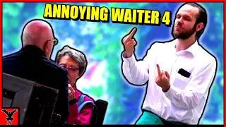 ANNOYING WAITER 4
