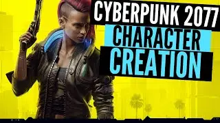 Cyberpunk 2077 Character Creation: Everything You Need to Know!