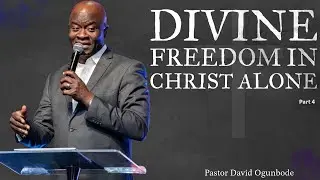 Divine Freedom in Christ Alone Part 4 | Pastor David Ogunbode | Overcomers Church Of God