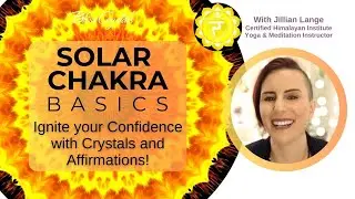 Basics of the Solar Plexus Chakra: Using Crystals & Affirmations to Step into your Personal Power!