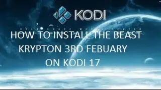 HOW TO INSTALL THE BEAST KRYPTON 3RD FEBUARY UPDATE ON KODI 17