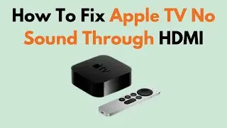 How To Fix Apple TV No Sound Through HDMI
