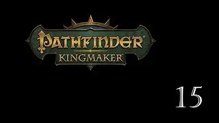 Pathfinder - Kingmaker Tabletop RPG, ч.15