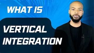 Vertical Integration - The Difference Between Backward and Forward Vertical Integration
