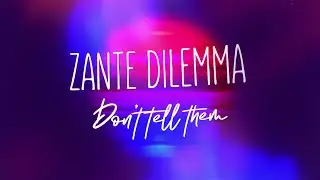 ZANTE DILEMMA - Don't Tell Them (Lyric Video)