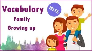 IELTS / Vocabulary / Family and Growing up