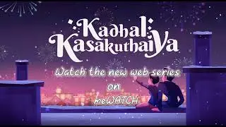Watch the latest web series - Kadhal Kasakuthaiya meWATCH
