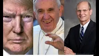DONALD TRUMP, POPE FRANCIS, TED WILSON: A RELIGIOUS  LIBERTY CRISIS
