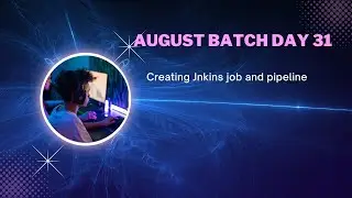August Batch Day 31- Creating Jenkins job and pipeline