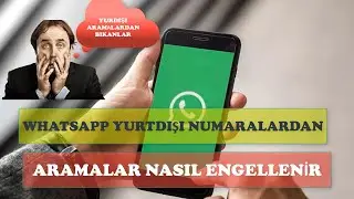 WHATSAPP YURTDIŞI ARAMA ENGELEME! YURDIŞINDAN ARAYAN BAŞBELASI NUMARALARI GÖRME!