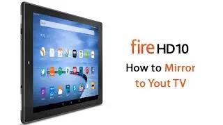 Fire HD10 - How to Wirelessly Mirror to TV (Using Fire TV or Fire Stick TV)