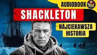 SHACKLETON - NAJSŁYNNIEJSZA HISTORIA ◀🌎 CO SIĘ STAŁO? Kto przeżył DRAMAT na Antarktydzie?🎧 AUDIOBOOK
