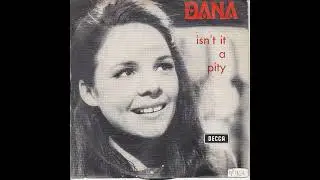 Dana  : Isn't It A Pity