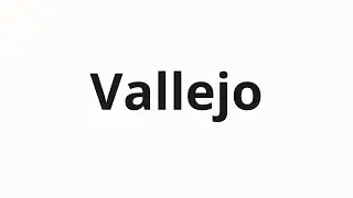 How to pronounce Vallejo
