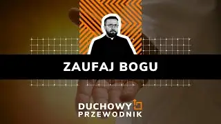 Zaufaj Bogu - #DUCHOWY_PRZEWODNIK - 13.10.2024 r.