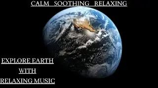 #relaxingmusic #relax #earth Explore Earth With Music for Stress Relief ~ Calming Music ~ Relaxation
