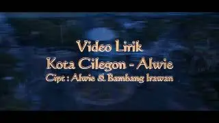Video Lirik Lagu Kota Cilegon (c cord) // by Alwie // cipt : Alwie & Bambang Irawan
