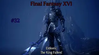 Final Fantasy XVI: Eldions: The King Fallen! #32