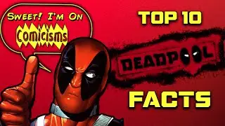 Deadpool : Top 10 Facts ! | Comicisms Ep. #4