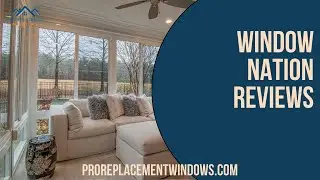 Window Nation Reviews: Are Window Nation Windows Any Good?