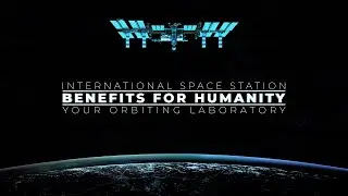 Your Orbiting Laboratory: Space Station Benefits