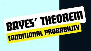 Bayes' Theorem and Conditional Probability with examples