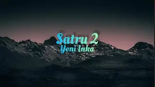 Satru 2 - Yeni Inka (Lyric Video)