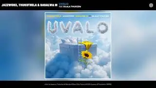 Jazzworx, Thukuthela & Babalwa M - uValo (Official Audio) (feat. Dlala Thukzin)