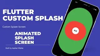 Flutter Custom Animated Splash Screen| Aashar Wahla