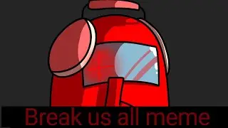 break us all meme | among us (bright color warning)