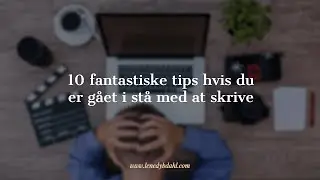 Gået i stå med at skrive? Sådan kommer du ud af din skriveblokade