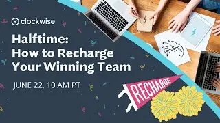 Clockwise Halftime: How to Recharge Your Winning Team