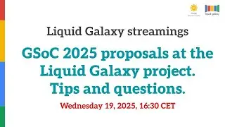 GSoC 2025 proposals at theLiquid Galaxy project. Tips and questions.