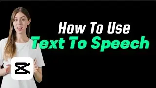 Use Text To Speech To Make Videos In CapCut