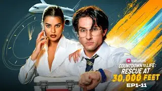 Countdown to Life: Rescue at 30,000 Feet EP1-11 | ReelShort