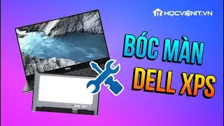 Hưỡng dẫn kỹ thuật bóc màn Dell XPS 9300, 9310...