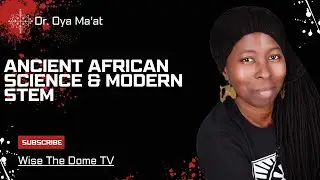 Dr. Oya Ma'at: Ancient African Science & Modern STEM @DrOyaAdwoaMaat
