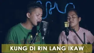 Kung Di Rin Lang Ikaw (Cover by Louie & Floravee)