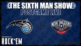 Preseason Game #1 - The Sixth Man Show Postgame Live presented by Rock 'Em - Magic @ Pelicans