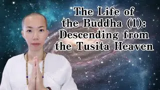 The Life of the Buddha (1) : Descending from the Tusita Heaven