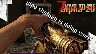★ A20 7 Days to Die - Pipe shotgun makes a loud bang - ep 3 - 7 Days to Die alpha 20