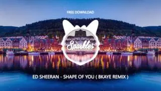 ED SHEERAN - SHAPE OF YOU ( BKAYE REMIX ) ( FREE DOWNLOAD )