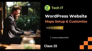 How to Set Up Maps on Your WordPress Website / Class 15 - Tech IT
